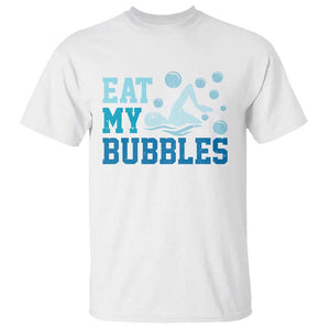 Funny Swimming T Shirt Eat My Bubbles Swim Sarcastic TS11 White Print Your Wear