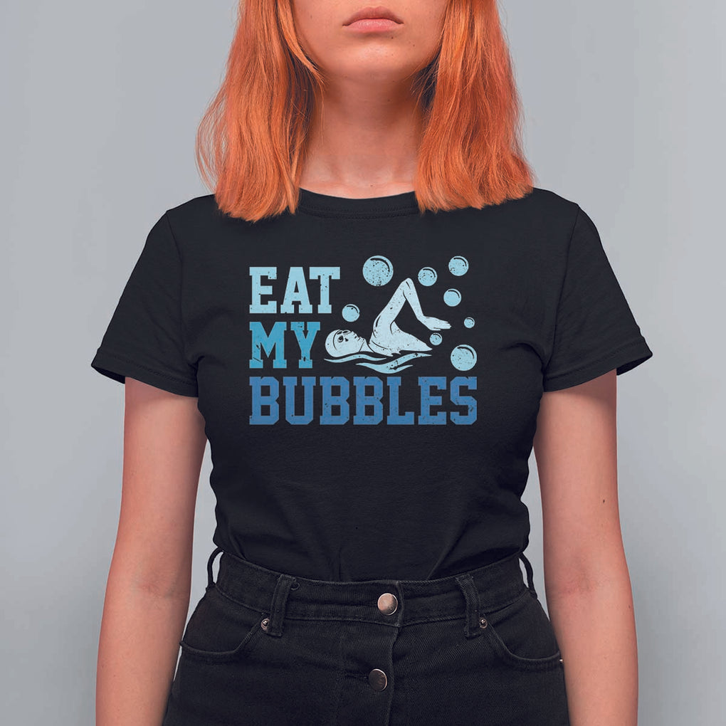 Funny Swimming T Shirt For Women Eat My Bubbles Swim Sarcastic TS11 Black Print Your Wear
