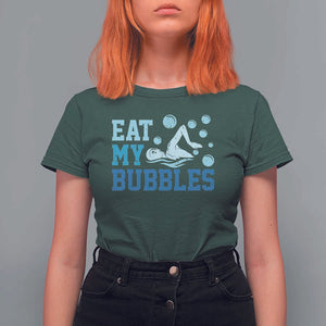 Funny Swimming T Shirt For Women Eat My Bubbles Swim Sarcastic TS11 Dark Forest Green Print Your Wear