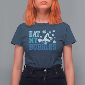 Funny Swimming T Shirt For Women Eat My Bubbles Swim Sarcastic TS11 Navy Print Your Wear
