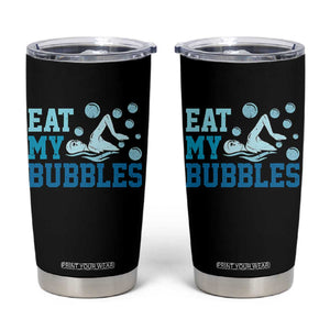 Funny Swimming Tumbler Cup Eat My Bubbles Swim Sarcastic TS11 Black Print Your Wear