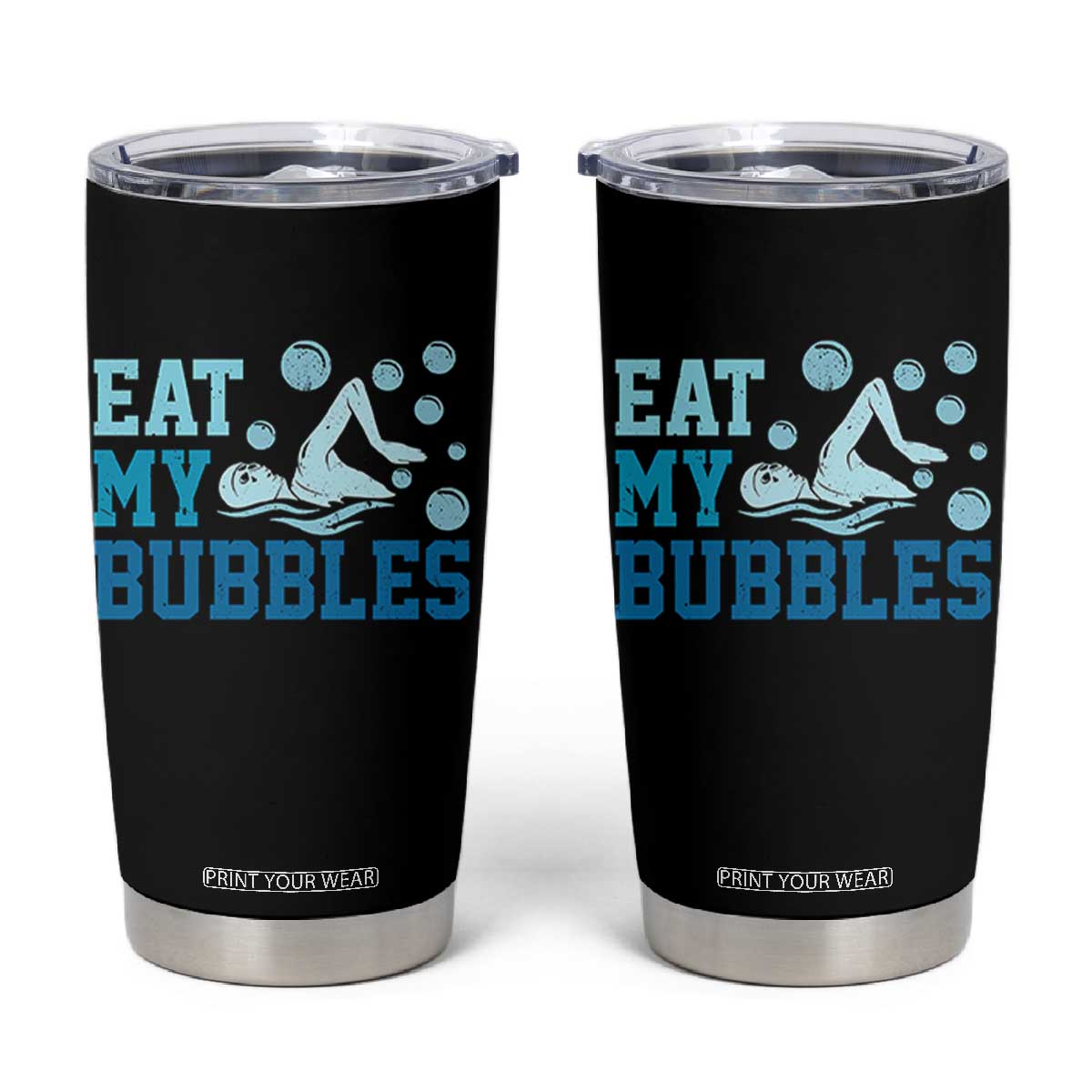 Funny Swimming Tumbler Cup Eat My Bubbles Swim Sarcastic TS11 Black Print Your Wear
