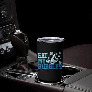 Funny Swimming Tumbler Cup Eat My Bubbles Swim Sarcastic TS11 Print Your Wear