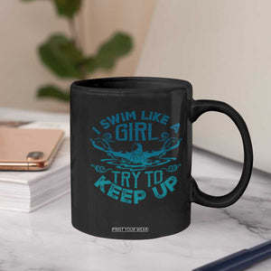 Funny Swimming Coffee Mug I Swim Like A Girl Try To Keep Up Swimmer TS11 Print Your Wear