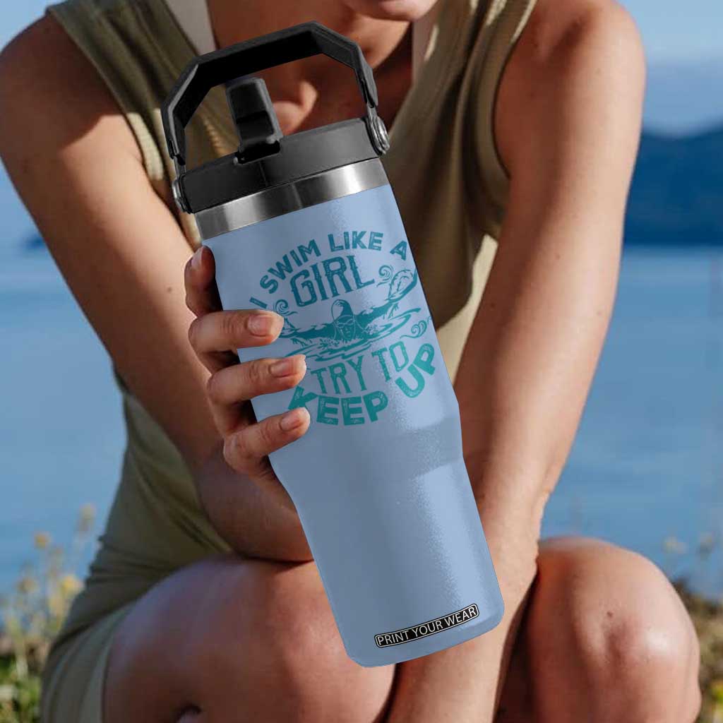 Funny Swimming Flip Straw Tumbler I Swim Like A Girl Try To Keep Up Swimmer TS11 One Size: 30 oz Light Blue Print Your Wear
