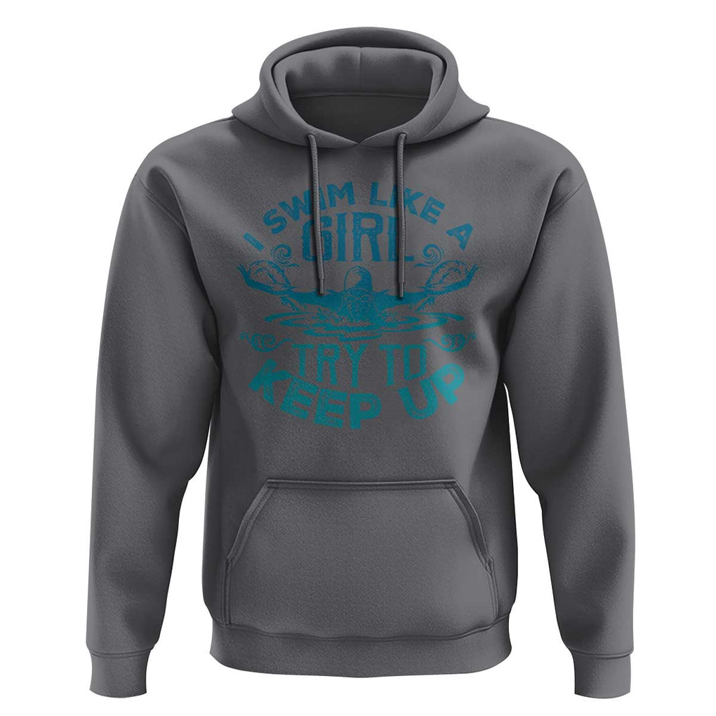 Funny Swimming Hoodie I Swim Like A Girl Try To Keep Up Swimmer TS11 Charcoal Print Your Wear