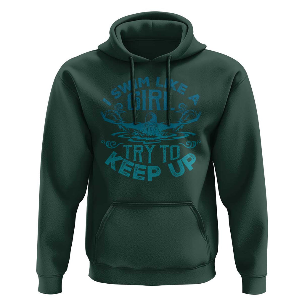 Funny Swimming Hoodie I Swim Like A Girl Try To Keep Up Swimmer TS11 Dark Forest Green Print Your Wear