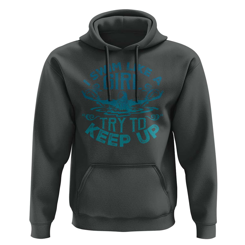 Funny Swimming Hoodie I Swim Like A Girl Try To Keep Up Swimmer TS11 Dark Heather Print Your Wear