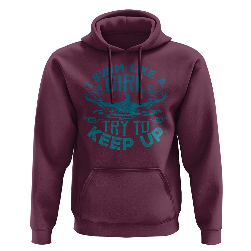 Funny Swimming Hoodie I Swim Like A Girl Try To Keep Up Swimmer TS11 Maroon Print Your Wear