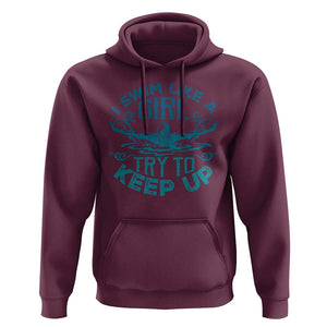 Funny Swimming Hoodie I Swim Like A Girl Try To Keep Up Swimmer TS11 Maroon Print Your Wear