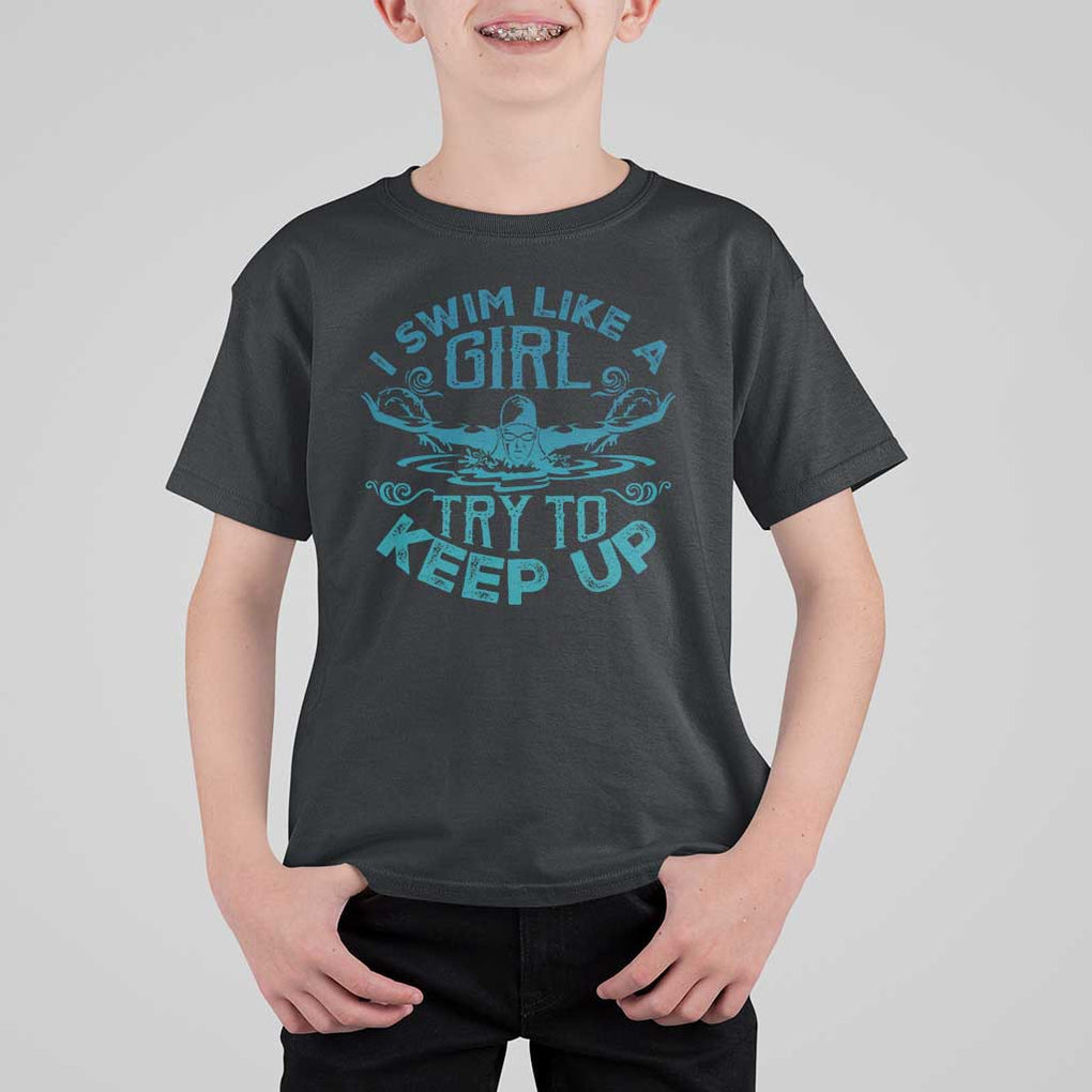 Funny Swimming T Shirt For Kid I Swim Like A Girl Try To Keep Up Swimmer TS11 Black Print Your Wear