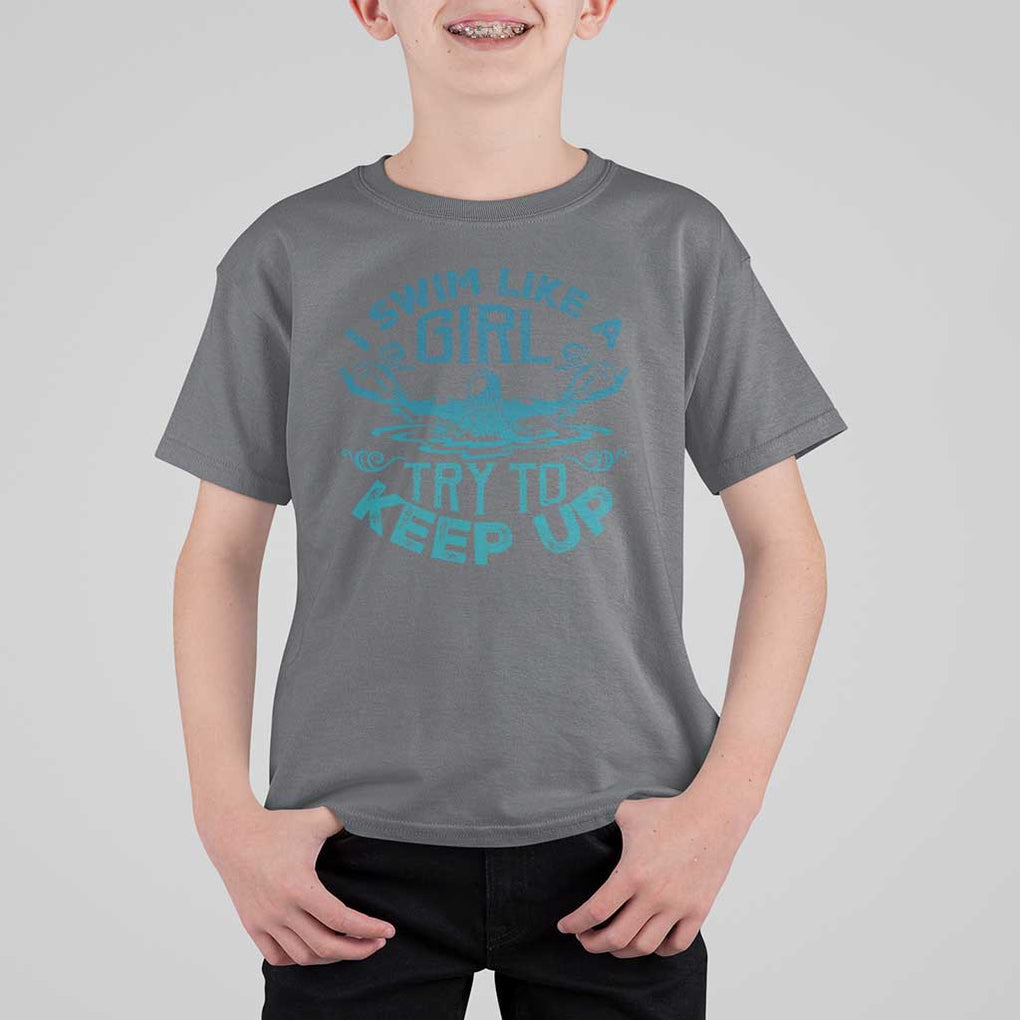 Funny Swimming T Shirt For Kid I Swim Like A Girl Try To Keep Up Swimmer TS11 Charcoal Print Your Wear