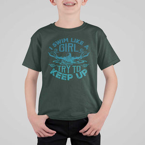 Funny Swimming T Shirt For Kid I Swim Like A Girl Try To Keep Up Swimmer TS11 Dark Forest Green Print Your Wear