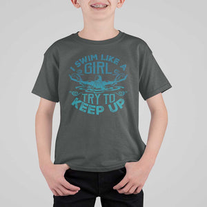 Funny Swimming T Shirt For Kid I Swim Like A Girl Try To Keep Up Swimmer TS11 Dark Heather Print Your Wear