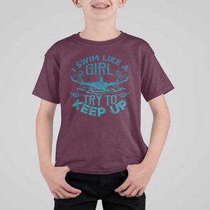 Funny Swimming T Shirt For Kid I Swim Like A Girl Try To Keep Up Swimmer TS11 Maroon Print Your Wear