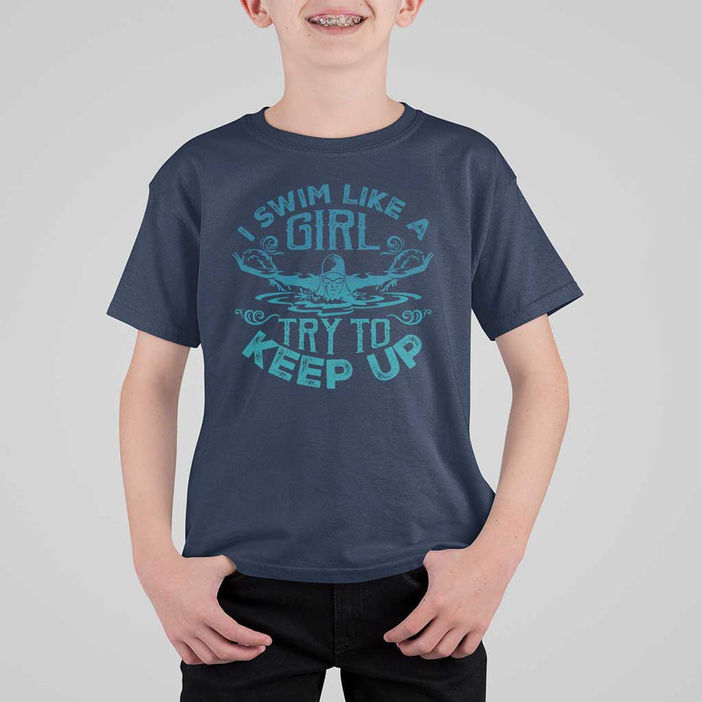 Funny Swimming T Shirt For Kid I Swim Like A Girl Try To Keep Up Swimmer TS11 Navy Print Your Wear