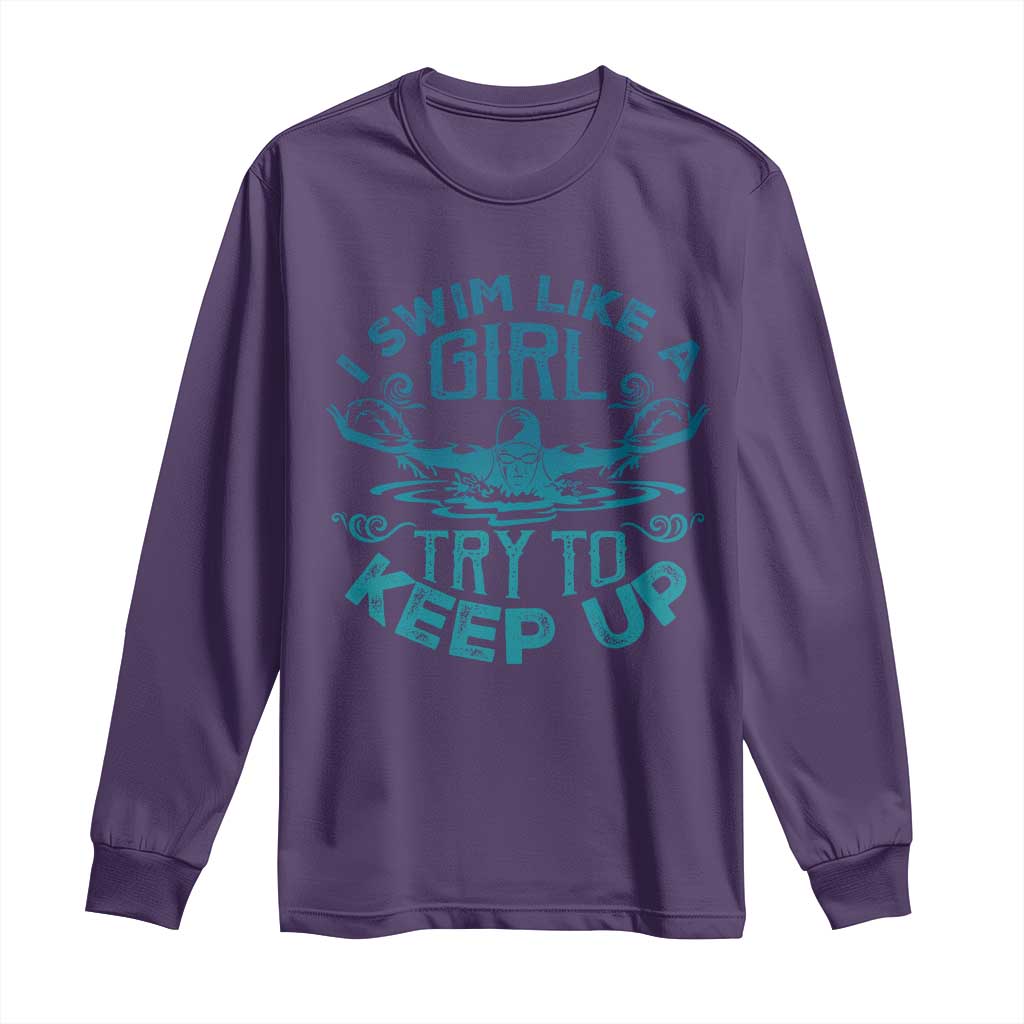 Funny Swimming Long Sleeve Shirt I Swim Like A Girl Try To Keep Up Swimmer TS11 Purple Print Your Wear