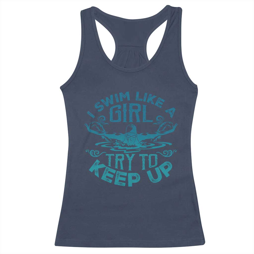 Funny Swimming Racerback Tank Top I Swim Like A Girl Try To Keep Up Swimmer TS11 Navy Print Your Wear