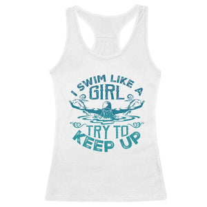 Funny Swimming Racerback Tank Top I Swim Like A Girl Try To Keep Up Swimmer TS11 White Print Your Wear
