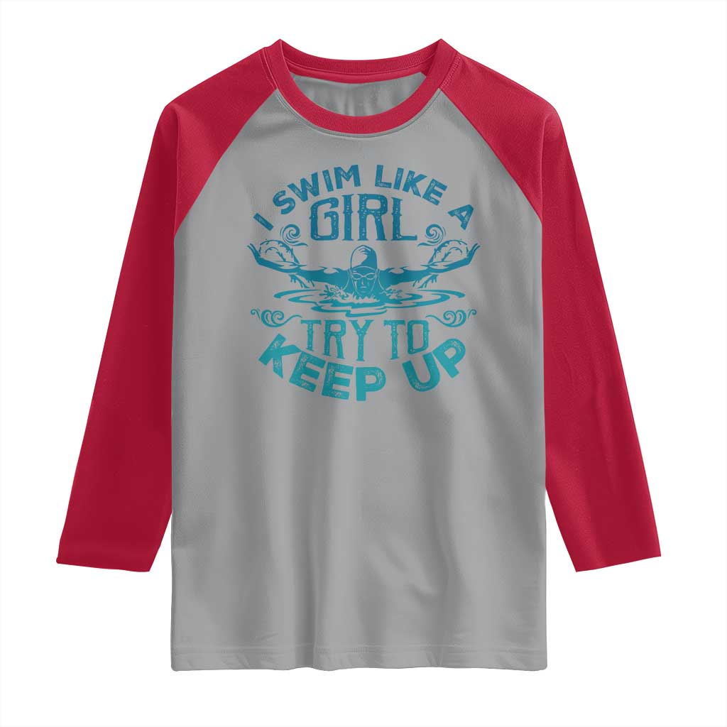 Funny Swimming Raglan Shirt I Swim Like A Girl Try To Keep Up Swimmer TS11 Sport Gray Red Print Your Wear