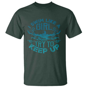 Funny Swimming T Shirt I Swim Like A Girl Try To Keep Up Swimmer TS11 Dark Forest Green Print Your Wear