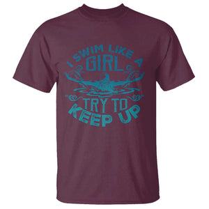 Funny Swimming T Shirt I Swim Like A Girl Try To Keep Up Swimmer TS11 Maroon Print Your Wear