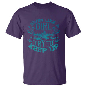 Funny Swimming T Shirt I Swim Like A Girl Try To Keep Up Swimmer TS11 Purple Print Your Wear