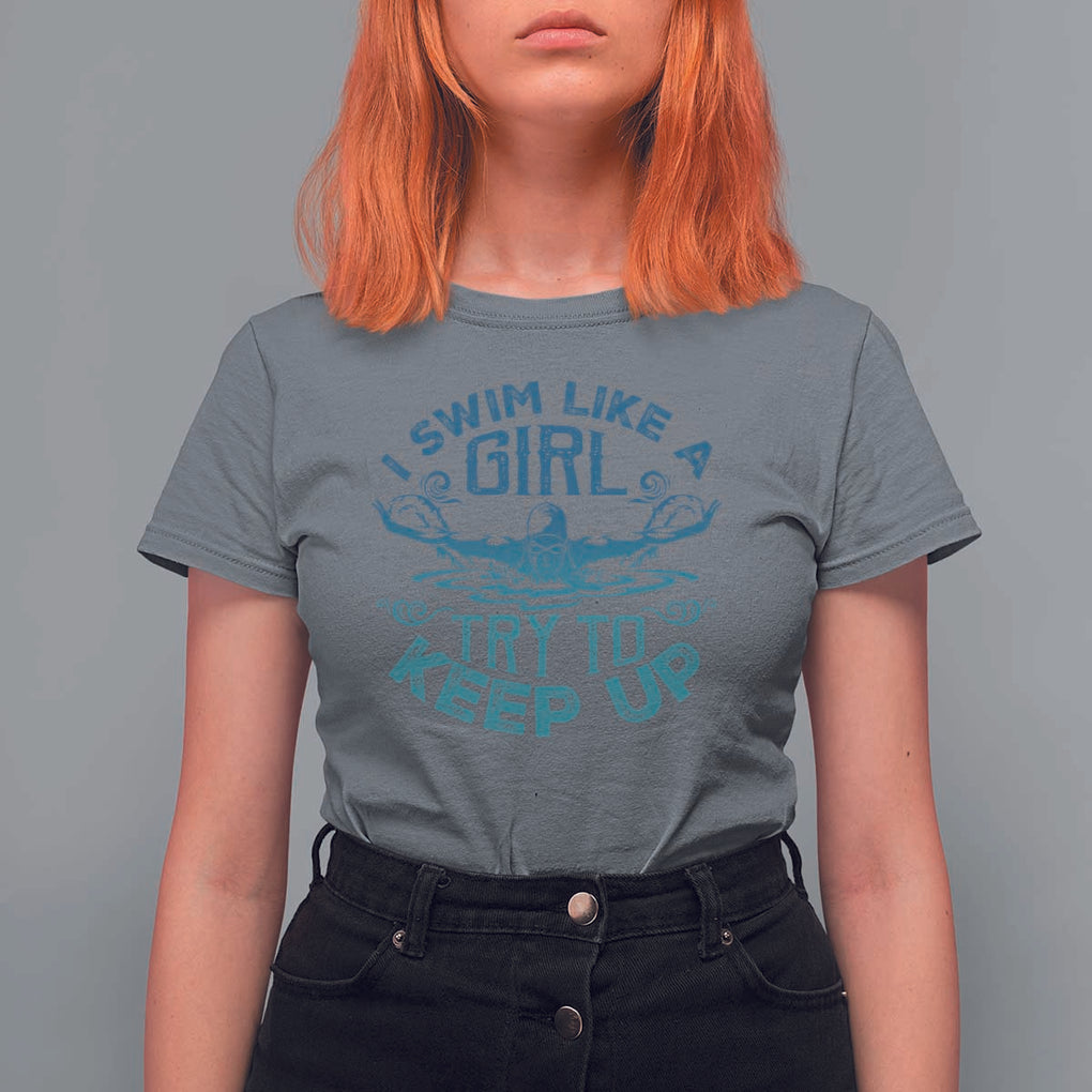 Funny Swimming T Shirt For Women I Swim Like A Girl Try To Keep Up Swimmer TS11 Charcoal Print Your Wear