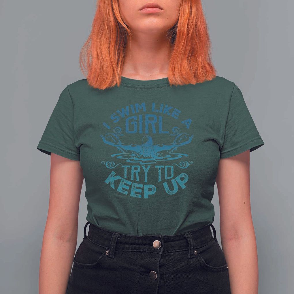 Funny Swimming T Shirt For Women I Swim Like A Girl Try To Keep Up Swimmer TS11 Dark Forest Green Print Your Wear