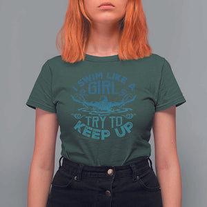 Funny Swimming T Shirt For Women I Swim Like A Girl Try To Keep Up Swimmer TS11 Dark Forest Green Print Your Wear