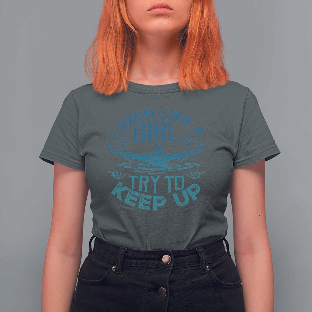 Funny Swimming T Shirt For Women I Swim Like A Girl Try To Keep Up Swimmer TS11 Dark Heather Print Your Wear