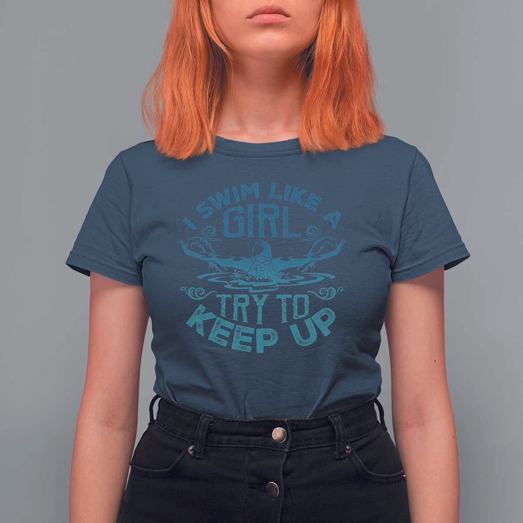 Funny Swimming T Shirt For Women I Swim Like A Girl Try To Keep Up Swimmer TS11 Navy Print Your Wear