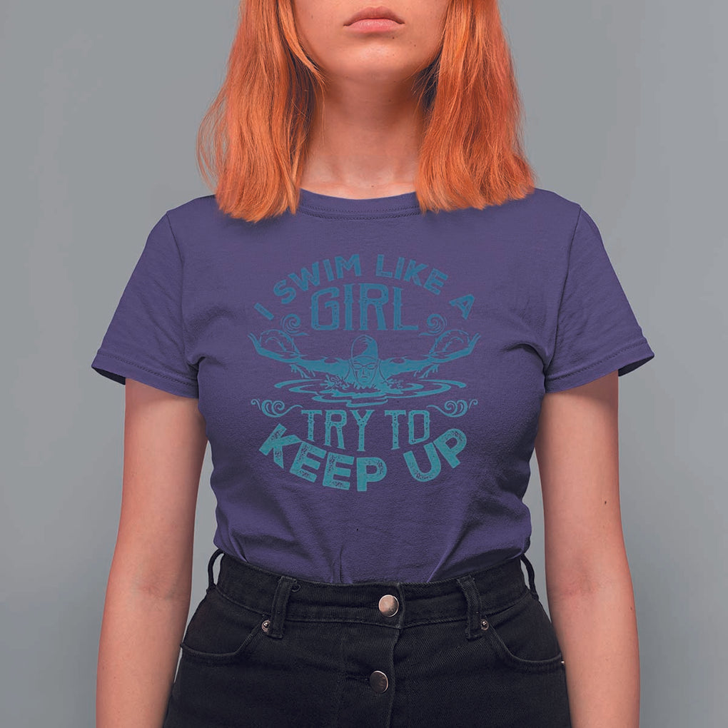 Funny Swimming T Shirt For Women I Swim Like A Girl Try To Keep Up Swimmer TS11 Purple Print Your Wear