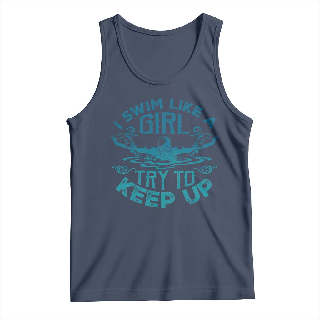 Funny Swimming Tank Top I Swim Like A Girl Try To Keep Up Swimmer TS11 Navy Print Your Wear