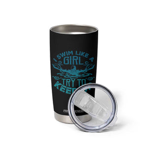 Funny Swimming Tumbler Cup I Swim Like A Girl Try To Keep Up Swimmer TS11 Print Your Wear