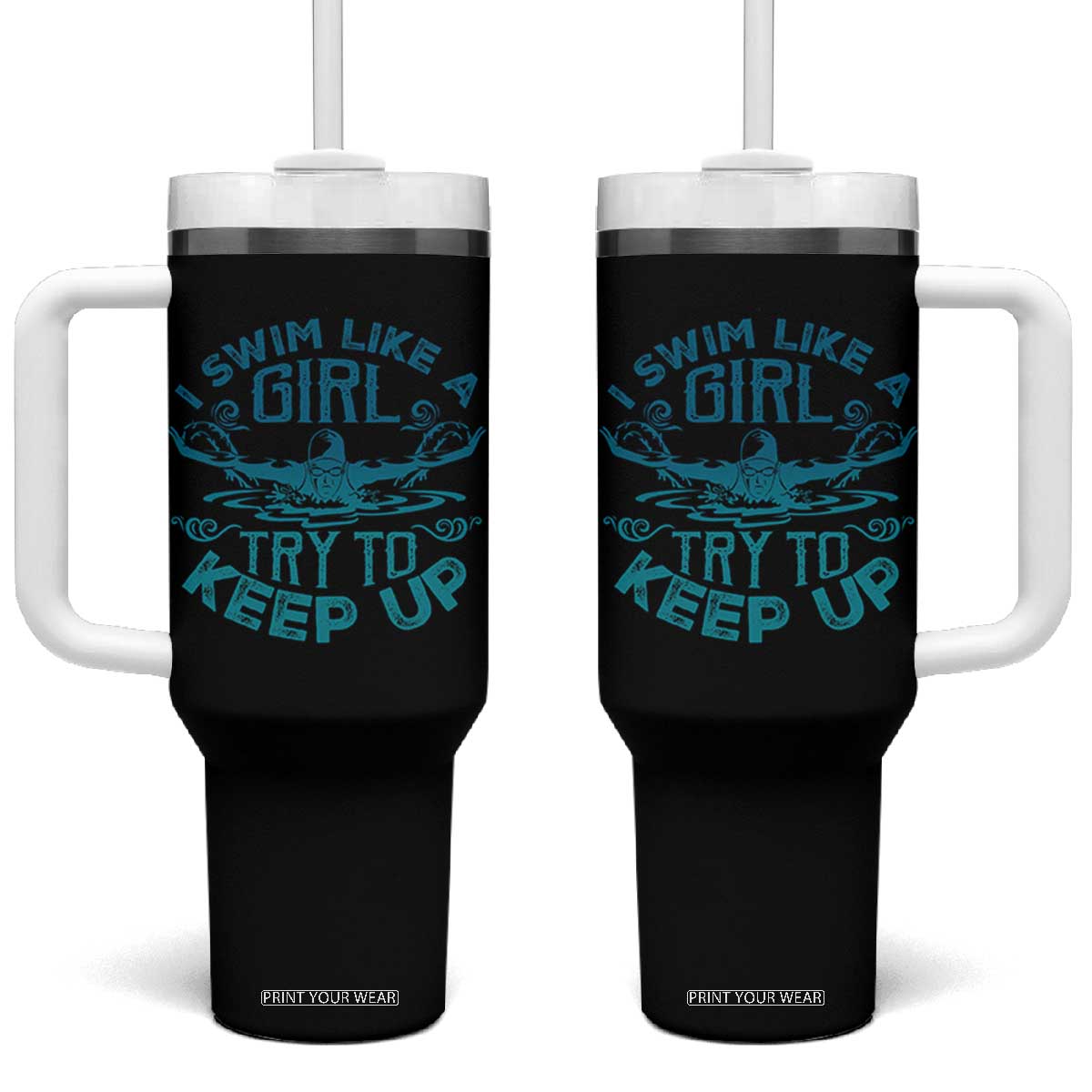 Funny Swimming Tumbler With Handle I Swim Like A Girl Try To Keep Up Swimmer TS11 One Size: 40 oz Black Print Your Wear