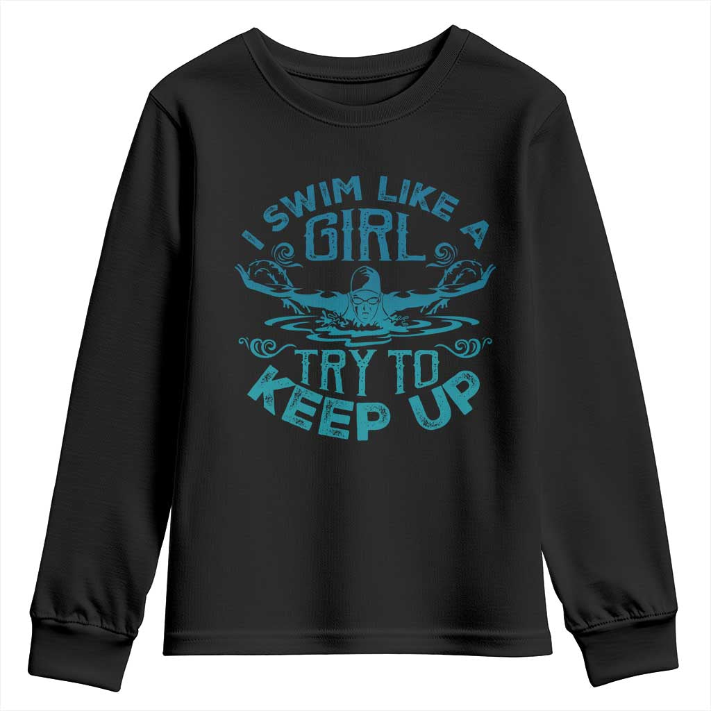 Funny Swimming Youth Sweatshirt I Swim Like A Girl Try To Keep Up Swimmer TS11 Black Print Your Wear