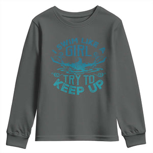 Funny Swimming Youth Sweatshirt I Swim Like A Girl Try To Keep Up Swimmer TS11 Dark Heather Print Your Wear