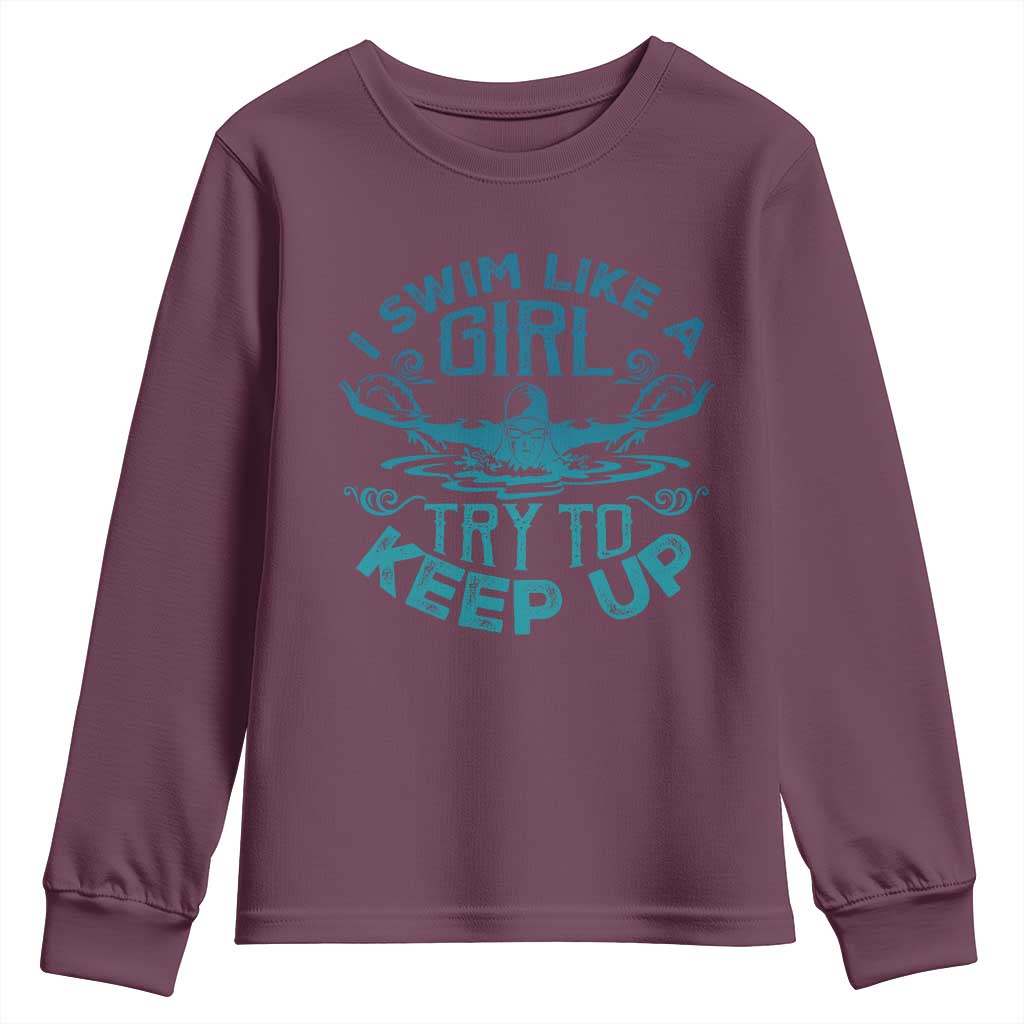 Funny Swimming Youth Sweatshirt I Swim Like A Girl Try To Keep Up Swimmer TS11 Maroon Print Your Wear