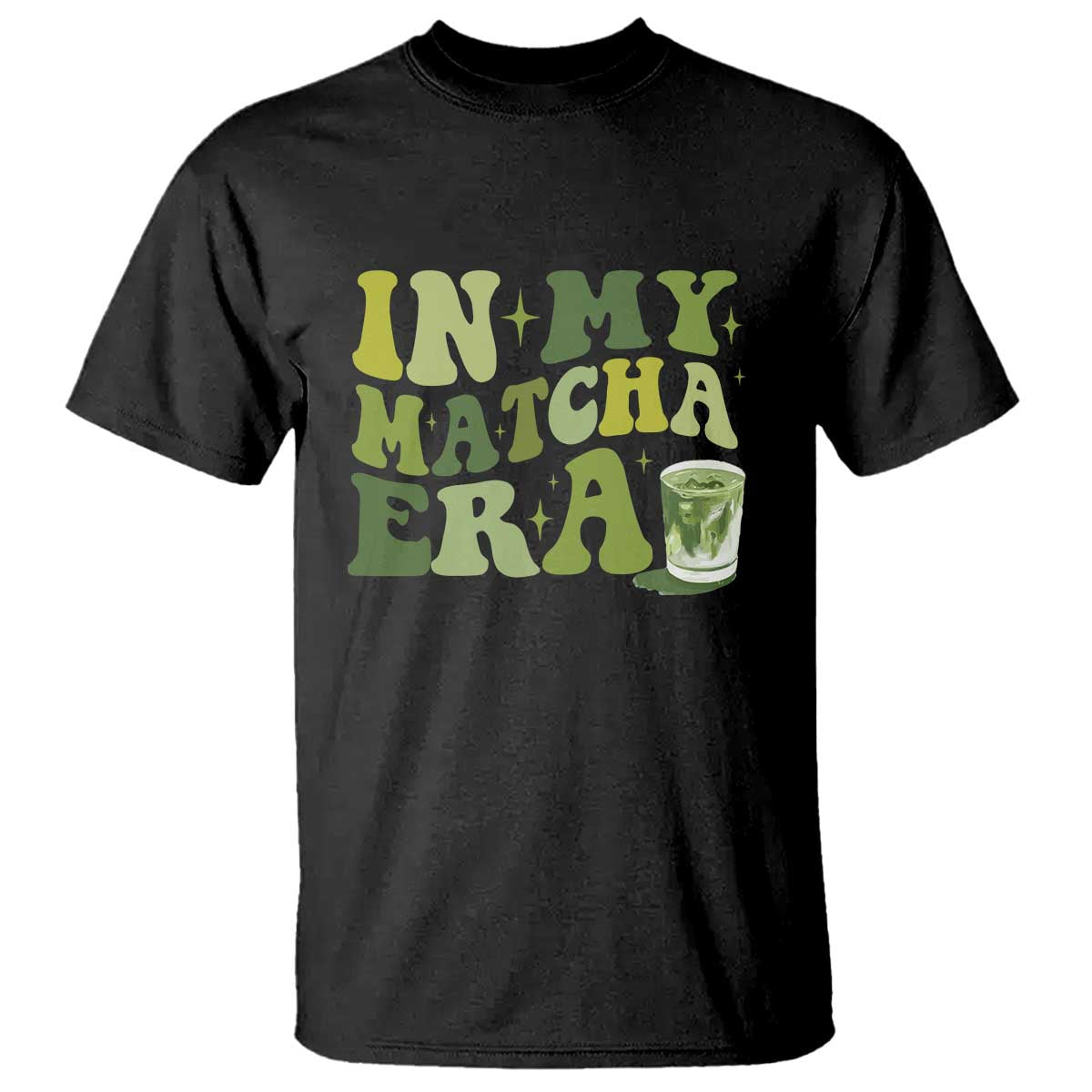 In My Matcha Era T Shirt Matcha Latte Lover TS11 Black Print Your Wear