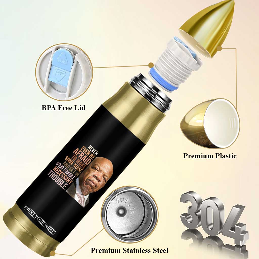 John Lewis Bullet Tumbler Never Ever Be Afraid To Make Some Noise And Get In Good Trouble Necessary Trouble TS11 Print Your Wear