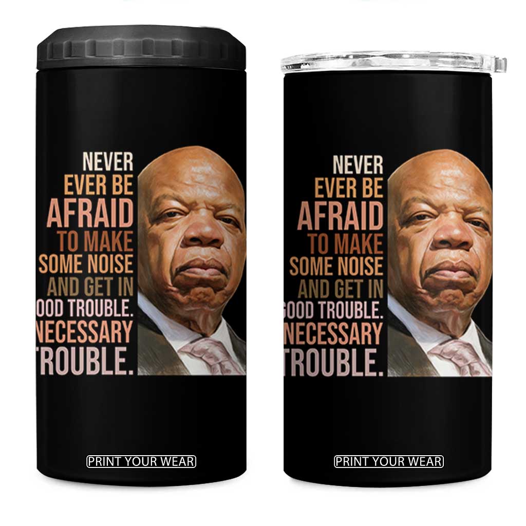 John Lewis 4 in 1 Can Cooler Tumbler Never Ever Be Afraid To Make Some Noise And Get In Good Trouble Necessary Trouble TS11 One Size: 16 oz Black Print Your Wear