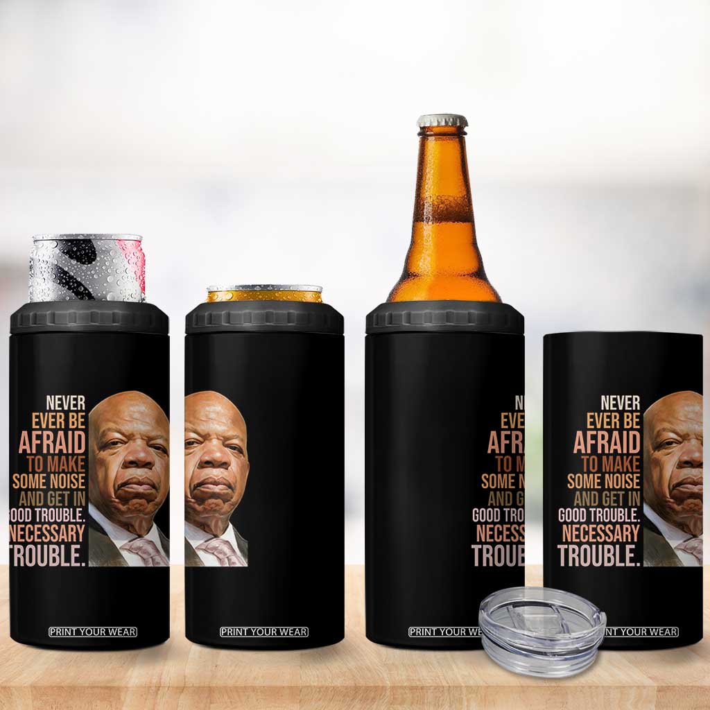 John Lewis 4 in 1 Can Cooler Tumbler Never Ever Be Afraid To Make Some Noise And Get In Good Trouble Necessary Trouble TS11 Print Your Wear