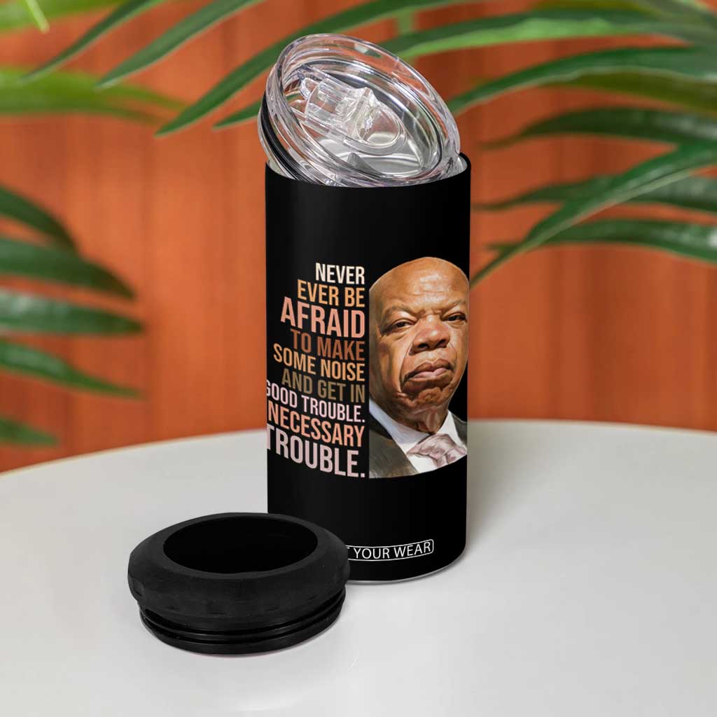 John Lewis 4 in 1 Can Cooler Tumbler Never Ever Be Afraid To Make Some Noise And Get In Good Trouble Necessary Trouble TS11 Print Your Wear