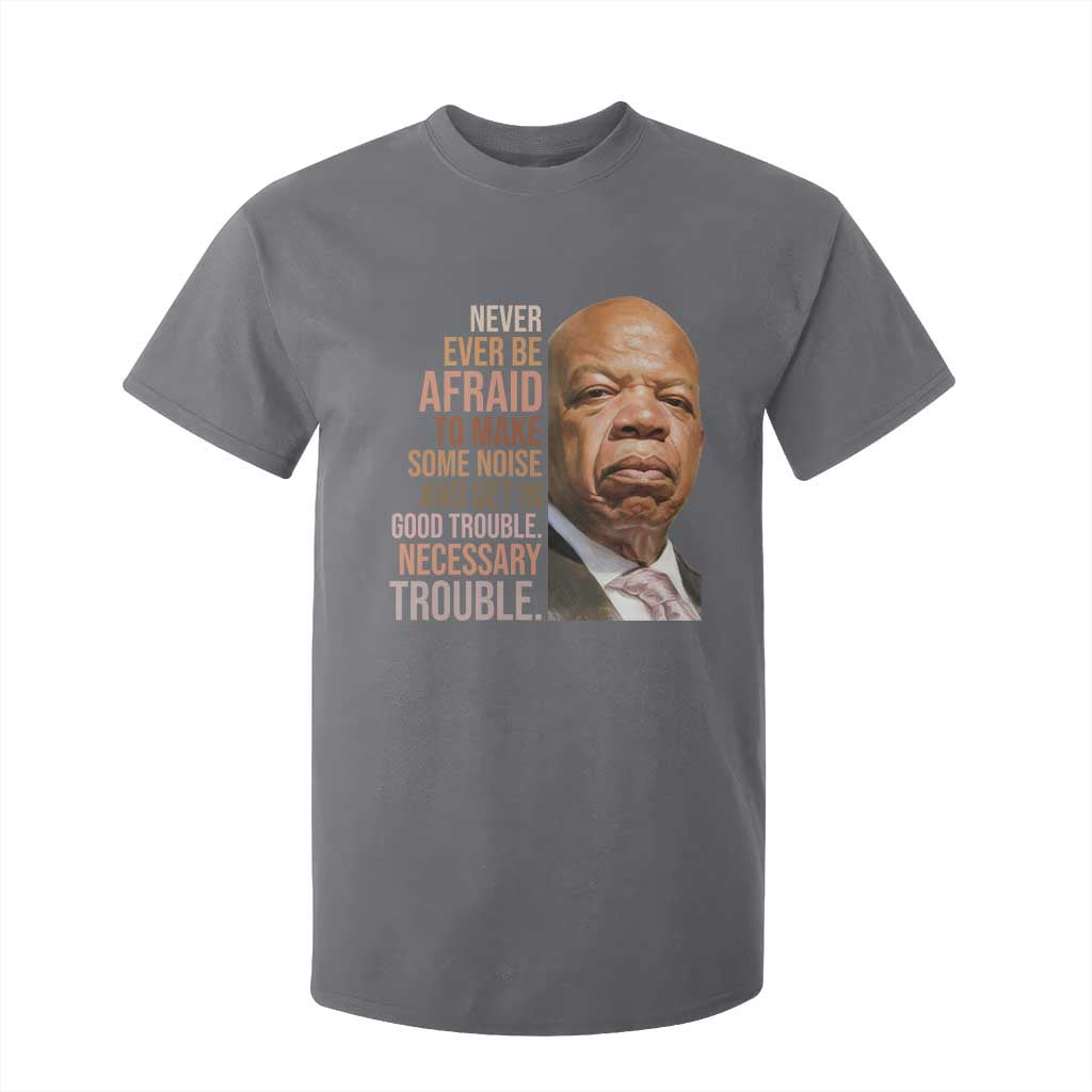 John Lewis T Shirt For Kid Never Ever Be Afraid To Make Some Noise And Get In Good Trouble Necessary Trouble TS11 Charcoal Print Your Wear