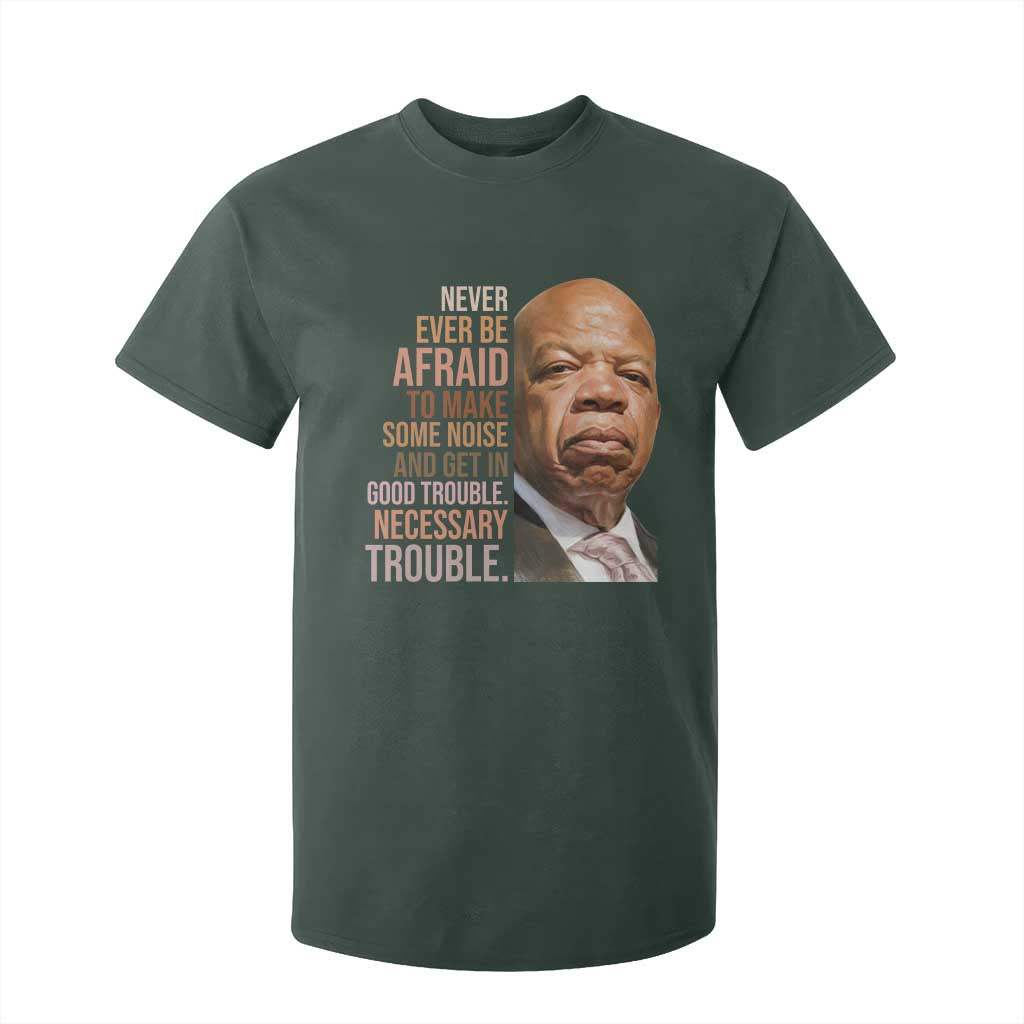 John Lewis T Shirt For Kid Never Ever Be Afraid To Make Some Noise And Get In Good Trouble Necessary Trouble TS11 Dark Forest Green Print Your Wear