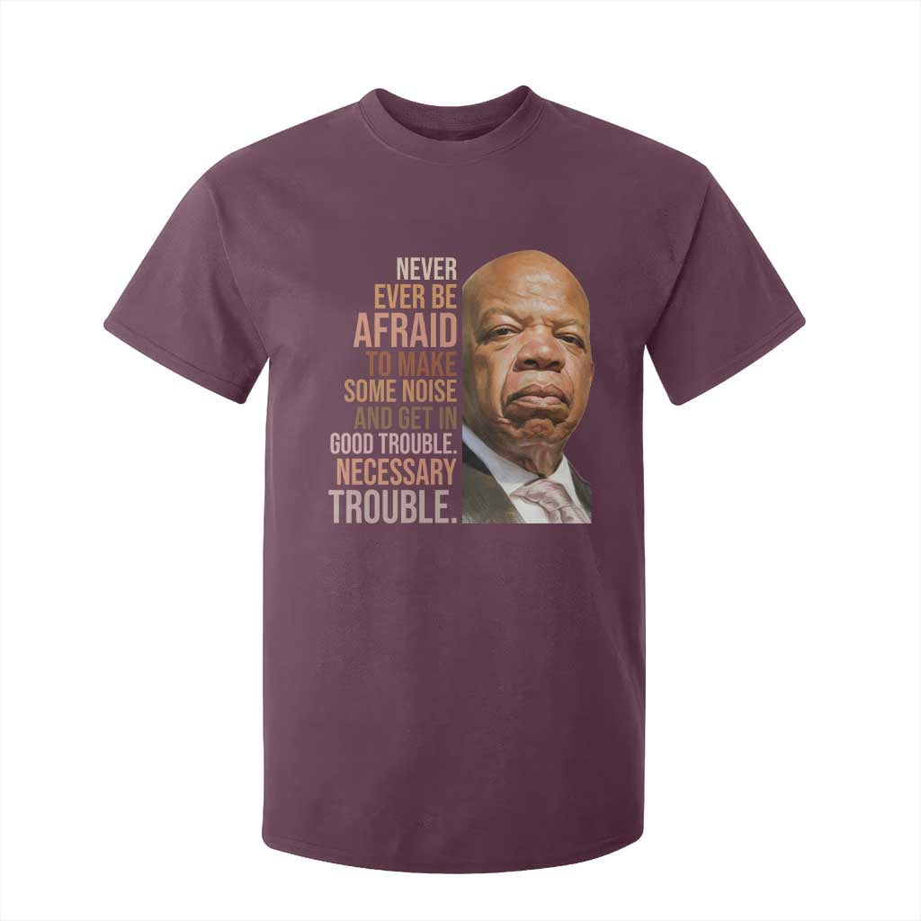 John Lewis T Shirt For Kid Never Ever Be Afraid To Make Some Noise And Get In Good Trouble Necessary Trouble TS11 Maroon Print Your Wear