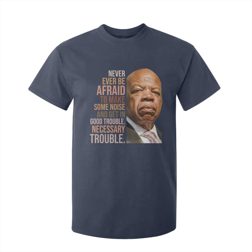 John Lewis T Shirt For Kid Never Ever Be Afraid To Make Some Noise And Get In Good Trouble Necessary Trouble TS11 Navy Print Your Wear
