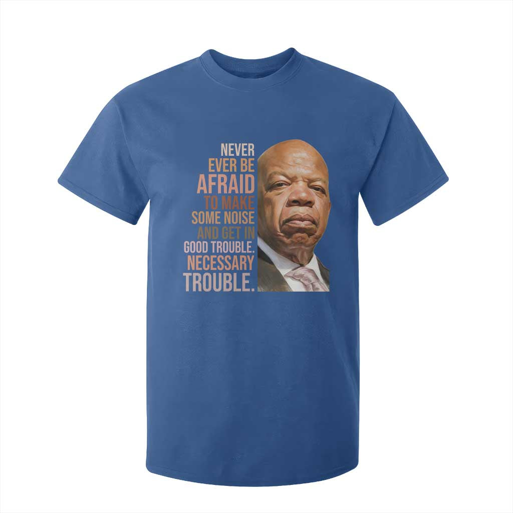 John Lewis T Shirt For Kid Never Ever Be Afraid To Make Some Noise And Get In Good Trouble Necessary Trouble TS11 Royal Blue Print Your Wear