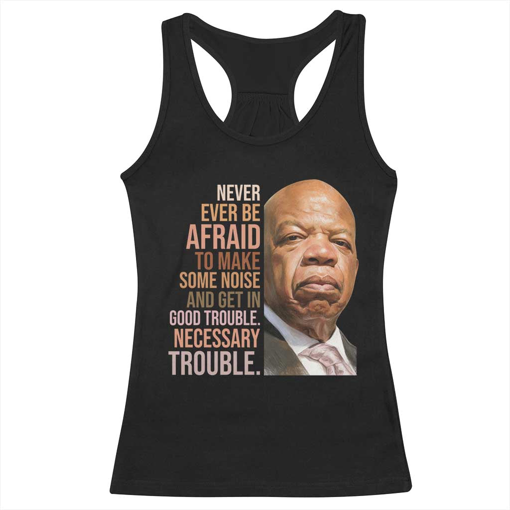 John Lewis Racerback Tank Top Never Ever Be Afraid To Make Some Noise And Get In Good Trouble Necessary Trouble TS11 Black Print Your Wear